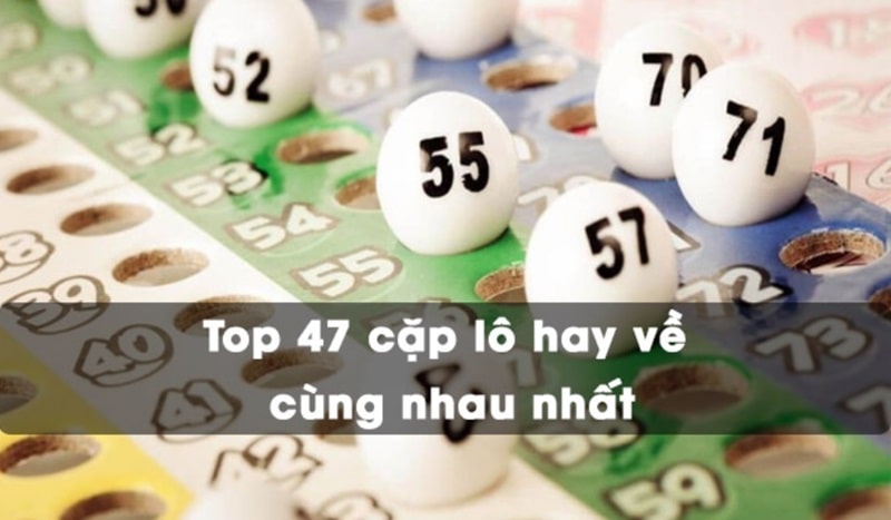 Tổng hợp 47 cặp lô hay về cùng nhau chuẩn tại Bảo LVG