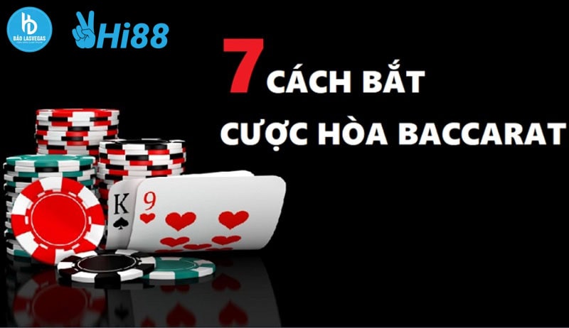 7 Cách cược Hòa trong Baccarat bạn nên biết